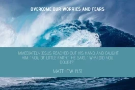 Overcome our worries and fears